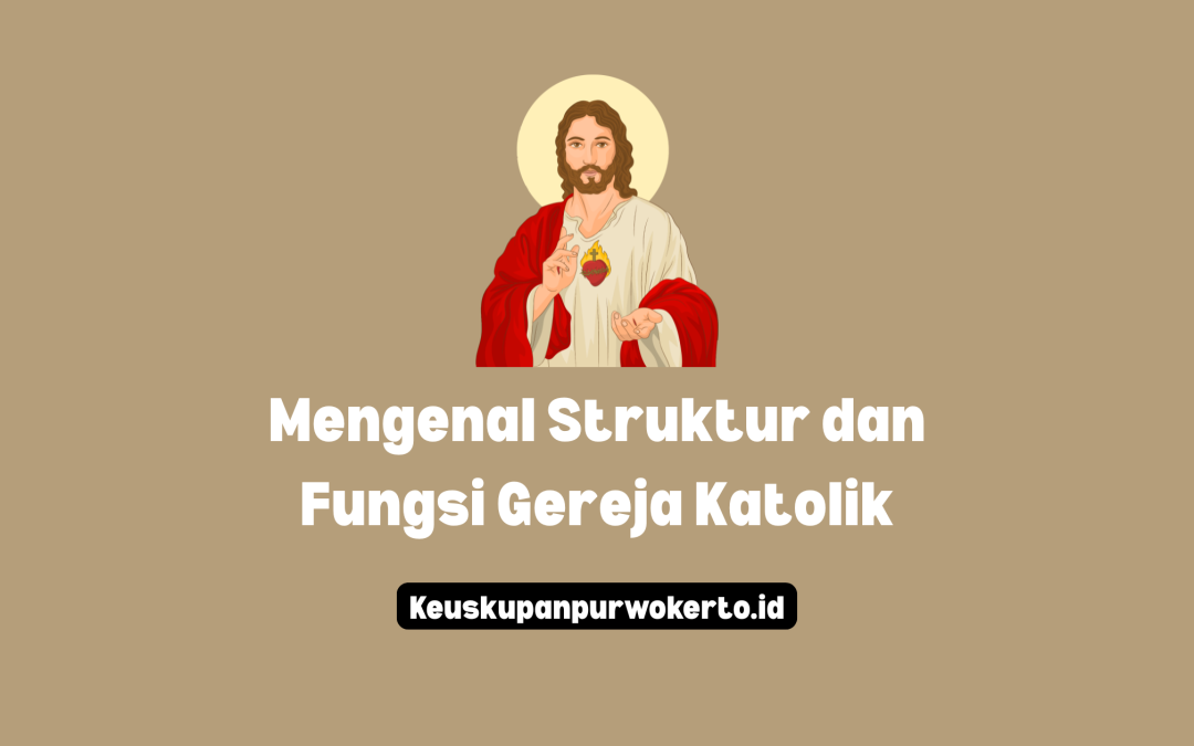 Mengenal Struktur dan Fungsi Gereja Katolik